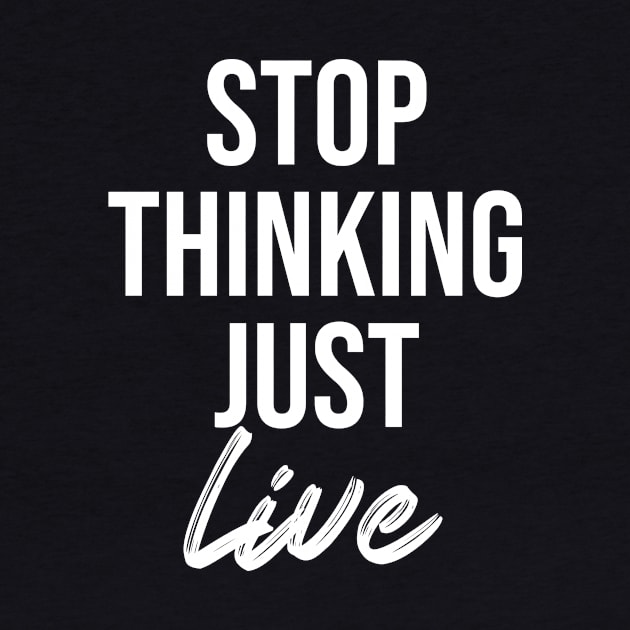 stop thinking just live by potatonamotivation